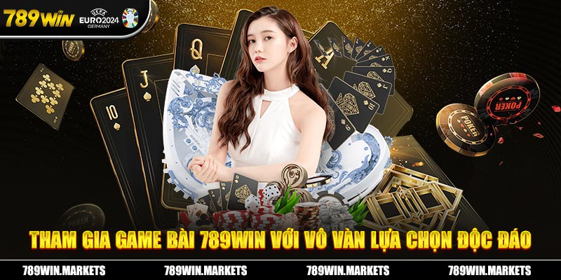 Tham gia game bài 789win với vô vàn lựa chọn độc đáo