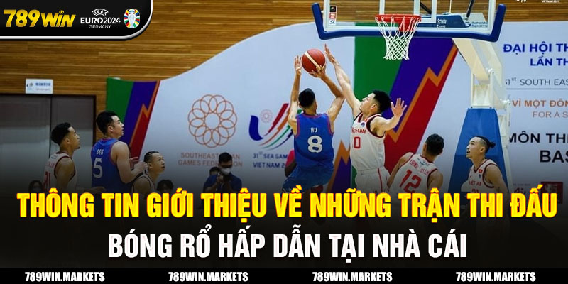 Thông tin giới thiệu về những trận thi đấu bóng rổ hấp dẫn tại nhà cái