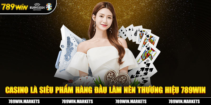 Casino là siêu phẩm hàng đầu làm nên thương hiệu 789WIN