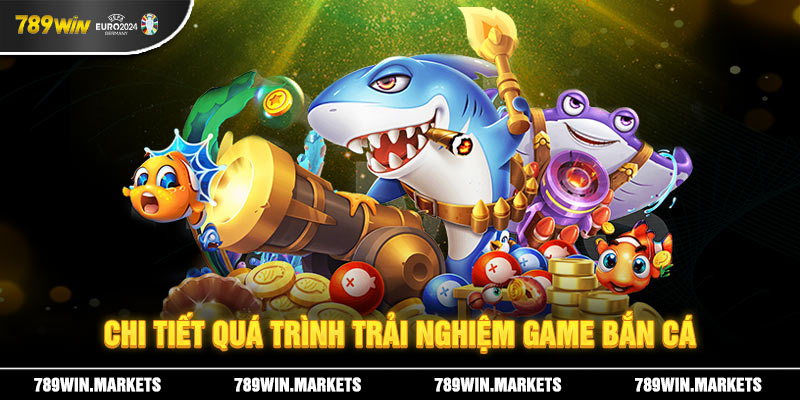 Chi tiết quá trình trải nghiệm game bắn cá