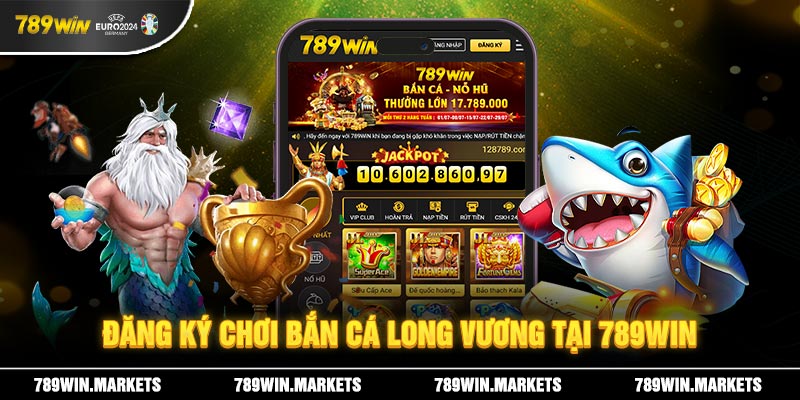 Đăng ký chơi bắn cá long vương tại 789WIN