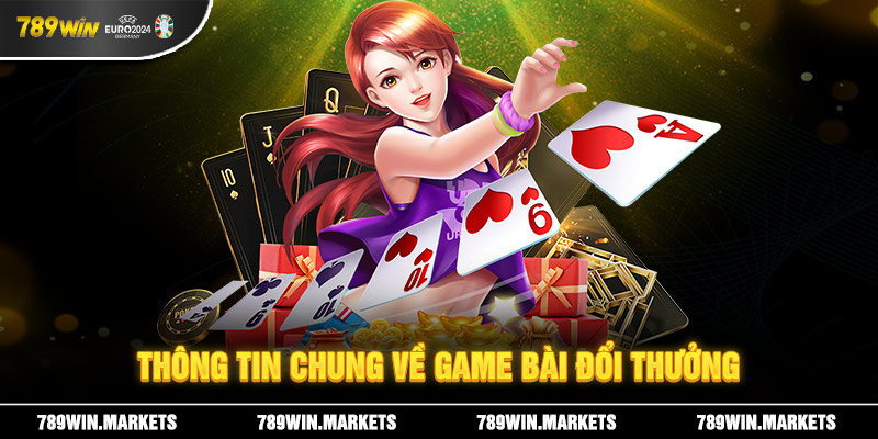 Thông tin chung về game bài đổi thưởng