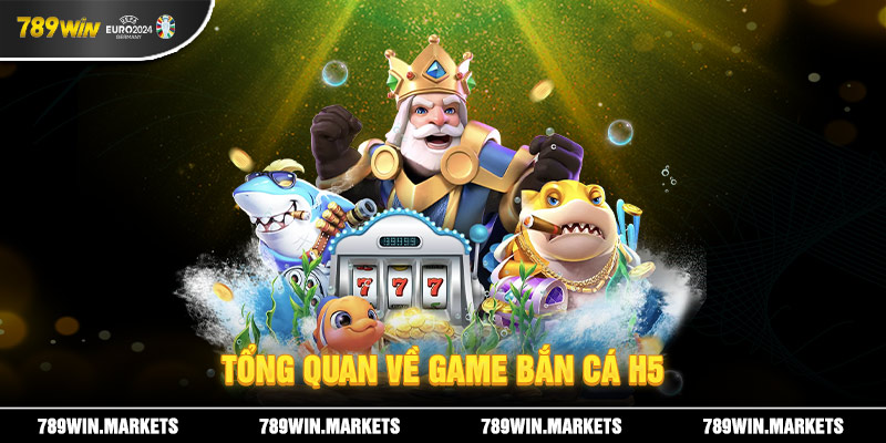 Tổng quan về game bắn cá h5