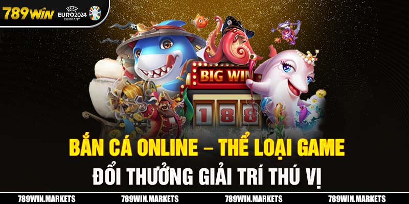 Bắn Cá Online – Thể Loại Game Đổi Thưởng Giải Trí Thú Vị