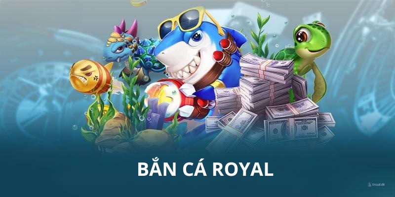 Bắn Cá Royal - Phiên Bản Game Đặc Biệt Đến Từ 789Win