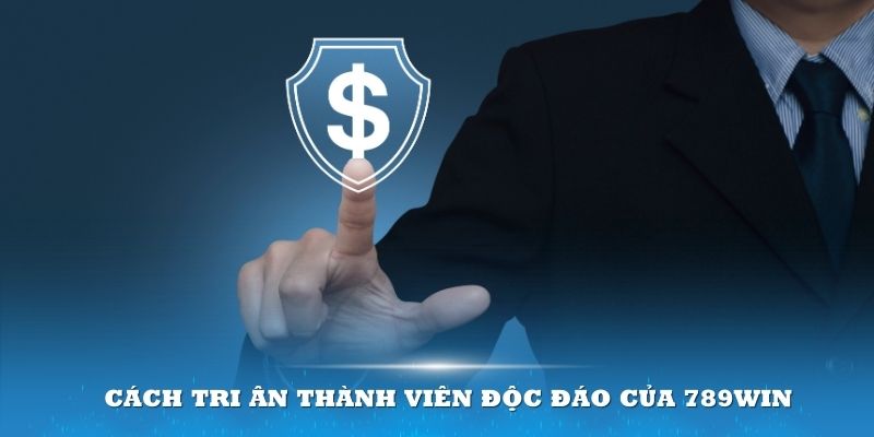 Cách tri ân thành viên độc đáo của 789Win