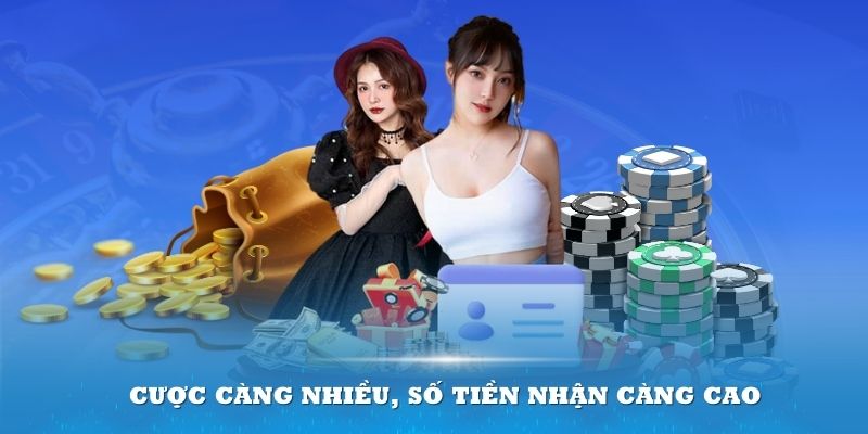 Cược càng nhiều, số tiền nhận càng cao