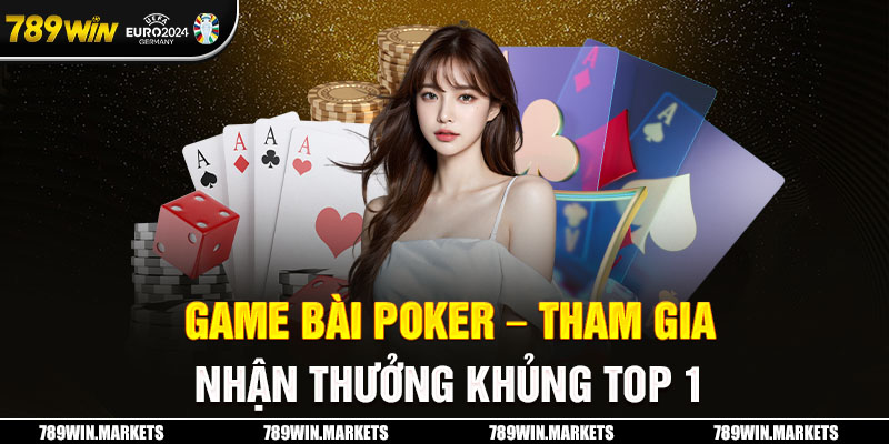 Game Bài Poker - Tham Gia Nhận Thưởng Khủng Top 1