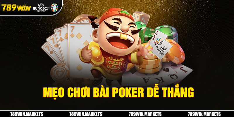 Mẹo chơi bài Poker dễ thắng