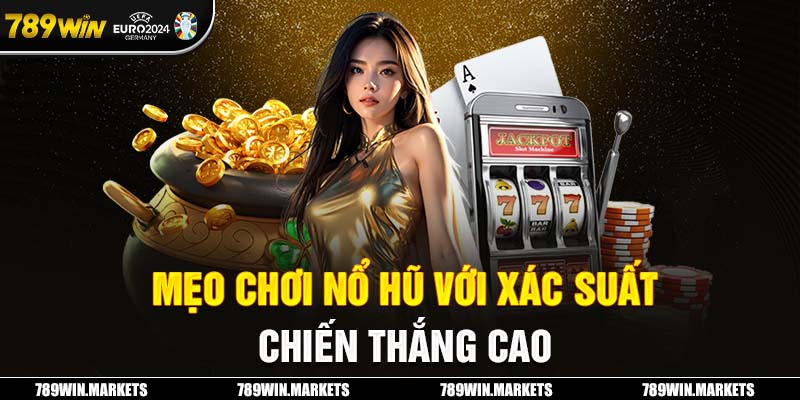 Mẹo chơi nổ hũ với xác suất chiến thắng cao