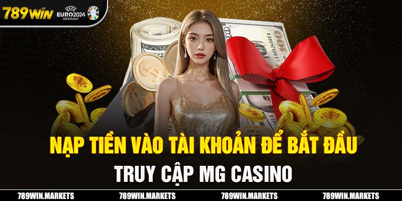 Nạp tiền vào tài khoản để bắt đầu truy cập MG Casino