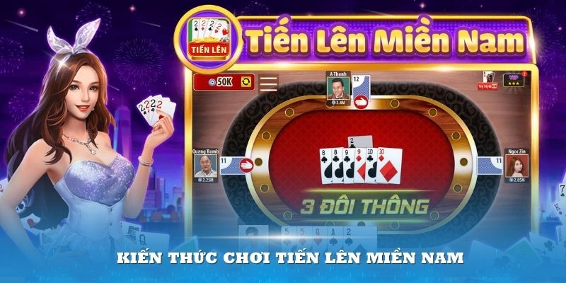 Tổng hợp kiến thức chơi Tiến lên miền Nam cần nhớ từ A - Z