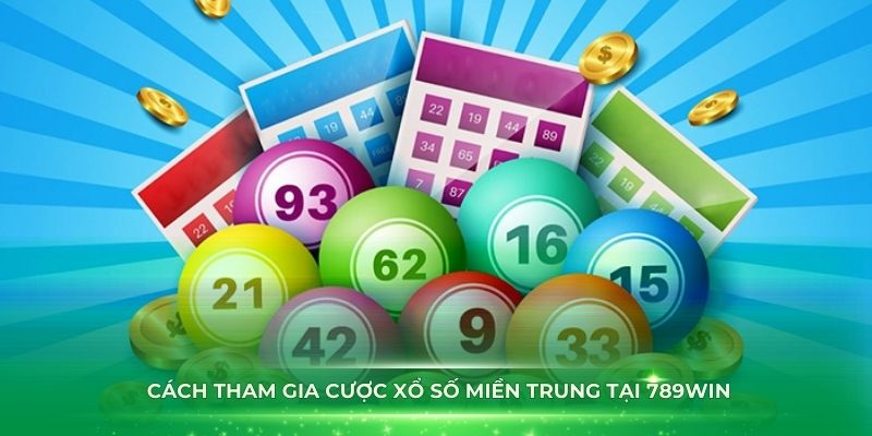 Hướng dẫn cách tham gia cược xổ số miền Trung tại 789Win