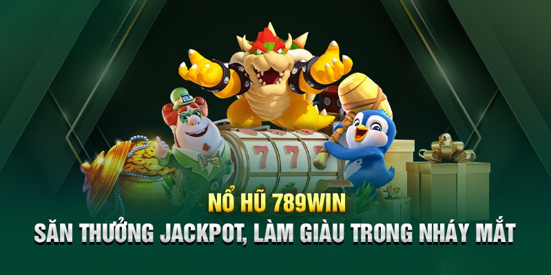 Jackpot - Giải Trí Săn Phần Thưởng Khủng Cùng 789Win